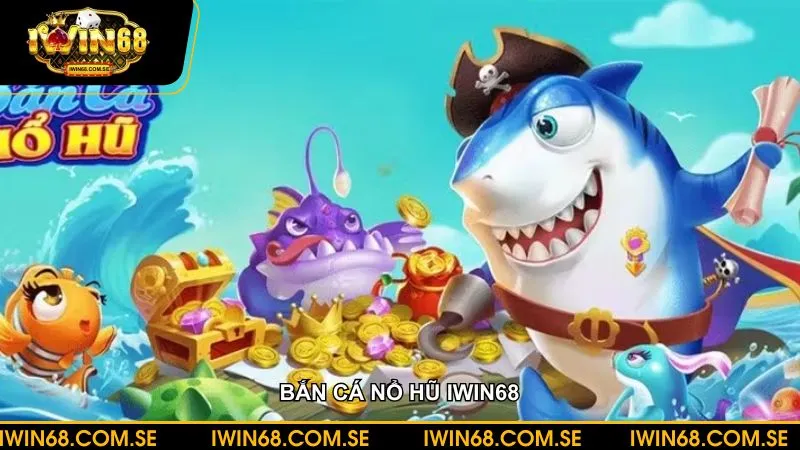 Bắn cá nổ hũ – Thế giới giải trí hấp dẫn với phần thưởng lớn